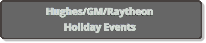 HUGHES/GM/RAYTHEON HOLIDAY EVENTS Hughes/GM/Raytheon Holiday Events