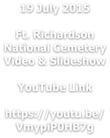 19 July 2015  Ft. Richardson National Cemetery Video & Slideshow  YouTube Link  https://youtu.be/VmypiP0HB7g