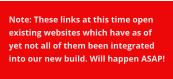 Note: These links at this time open existing websites which have as of yet not all of them been integrated into our new build. Will happen ASAP!