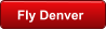Fly Denver