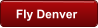 Fly Denver