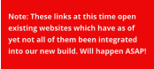 Note: These links at this time open existing websites which have as of yet not all of them been integrated into our new build. Will happen ASAP!