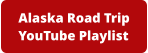Alaska Road TripYouTube Playlist