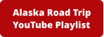Alaska Road TripYouTube Playlist